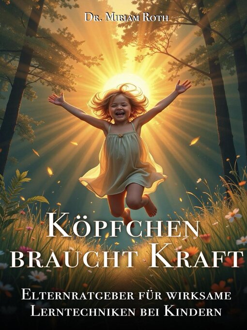 Title details for Köpfchen braucht Kraft--Elternratgeber für wirksame Lerntechniken bei Kindern by Dr. Miriam Roth - Available